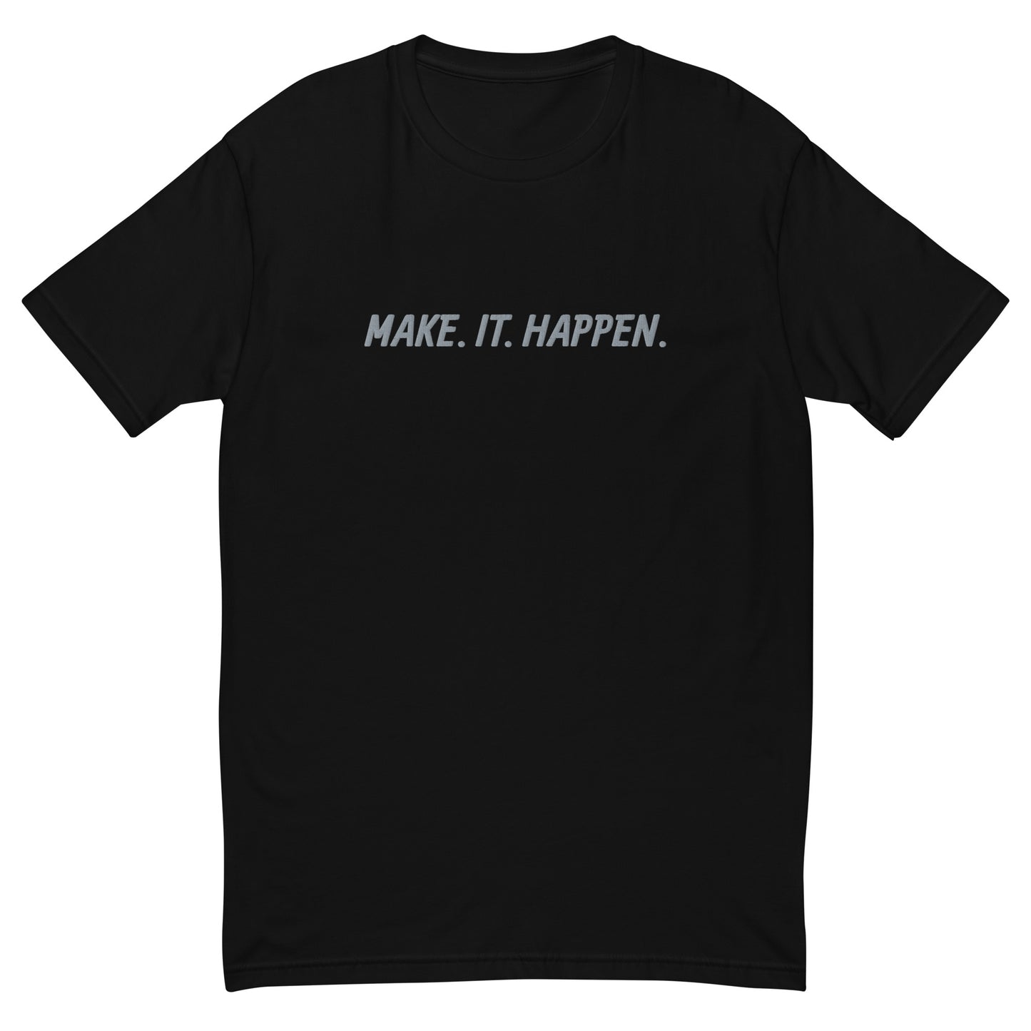 "MAKE. IT. HAPPEN." Embroidered T-shirt (Athletic Fit)