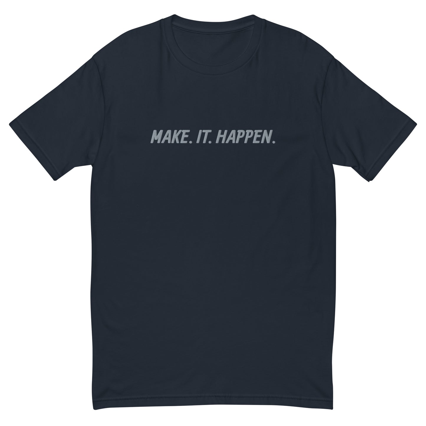"MAKE. IT. HAPPEN." Embroidered T-shirt (Athletic Fit)