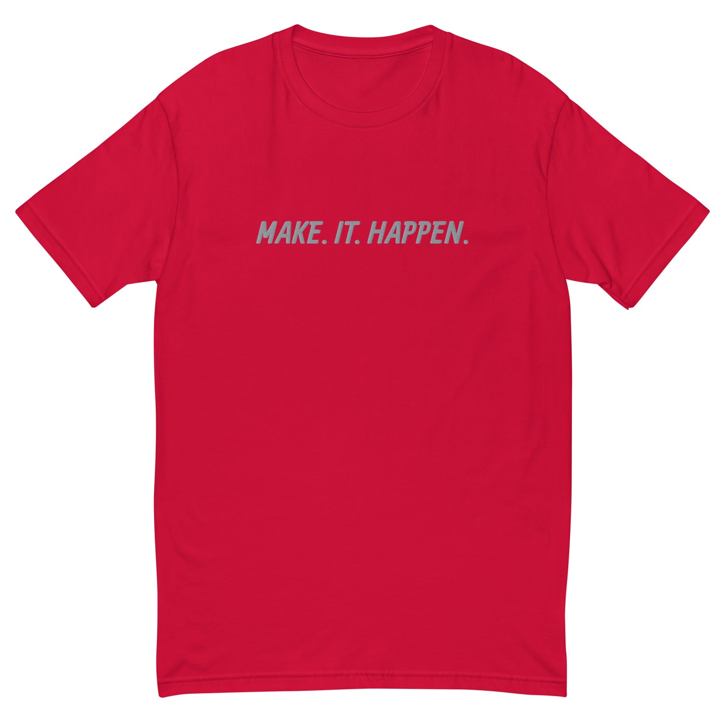 "MAKE. IT. HAPPEN." Embroidered T-shirt (Athletic Fit)