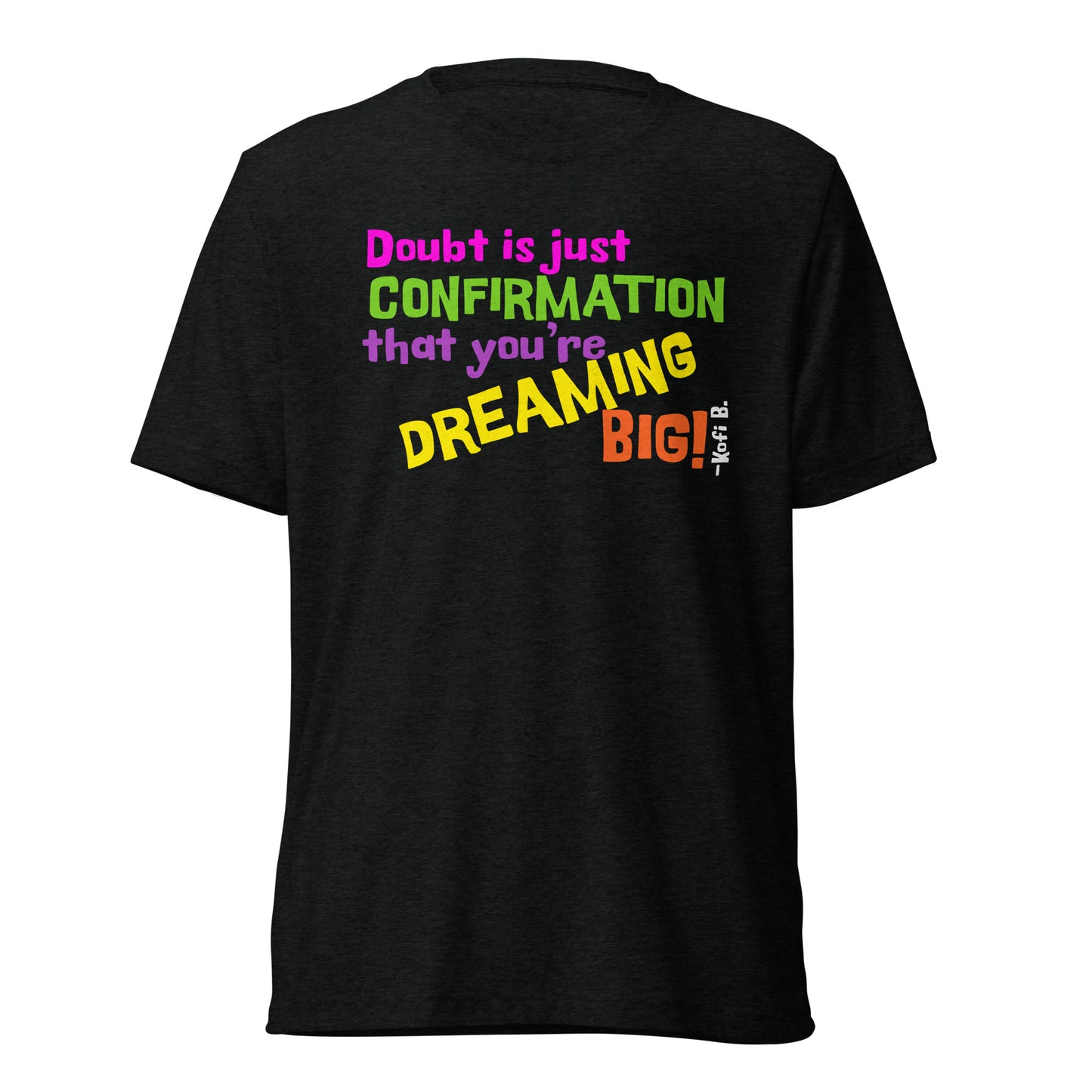 "DOUBT & DREAM BIG" Unisext-shirt (Athletic Fit/Super Soft)