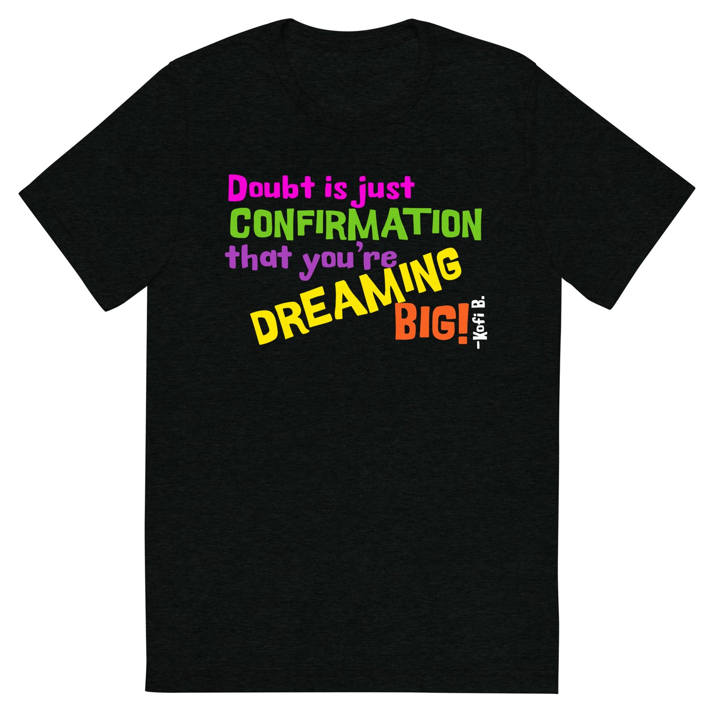 "DOUBT & DREAM BIG" Unisext-shirt (Athletic Fit/Super Soft)