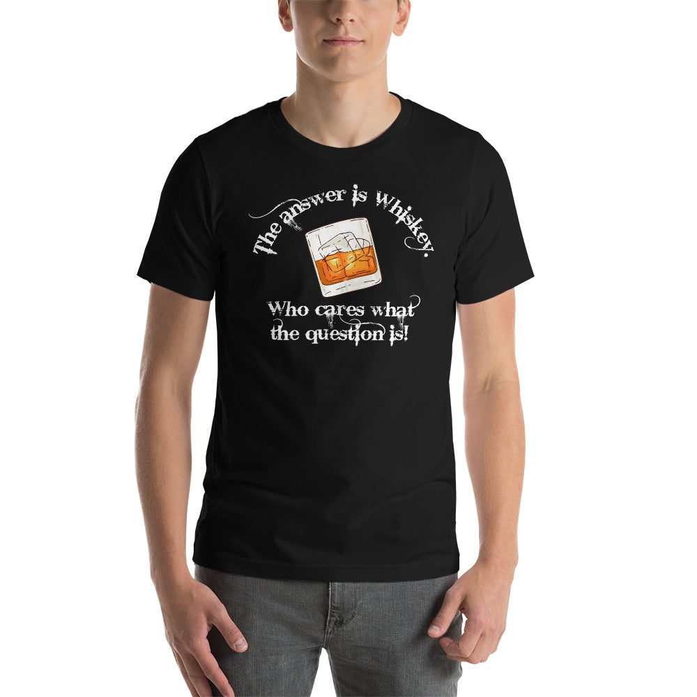 "Whiskey is the Answer" Unisex t-shirt