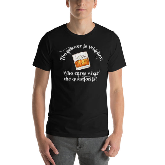 "Whiskey is the Answer" Unisex t-shirt