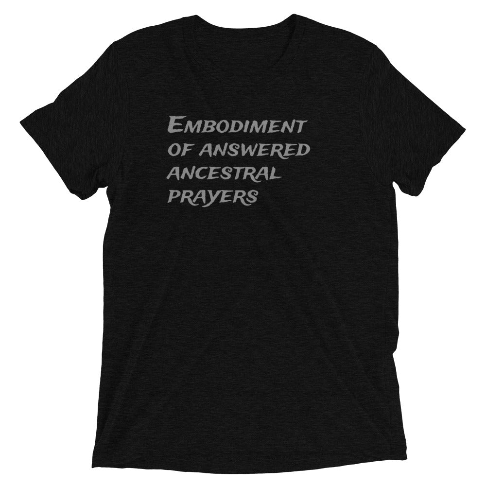 "Embodiment of Answered Ancestral Prayers" Unisex t-shirt (Athletic Fit/Super Soft)