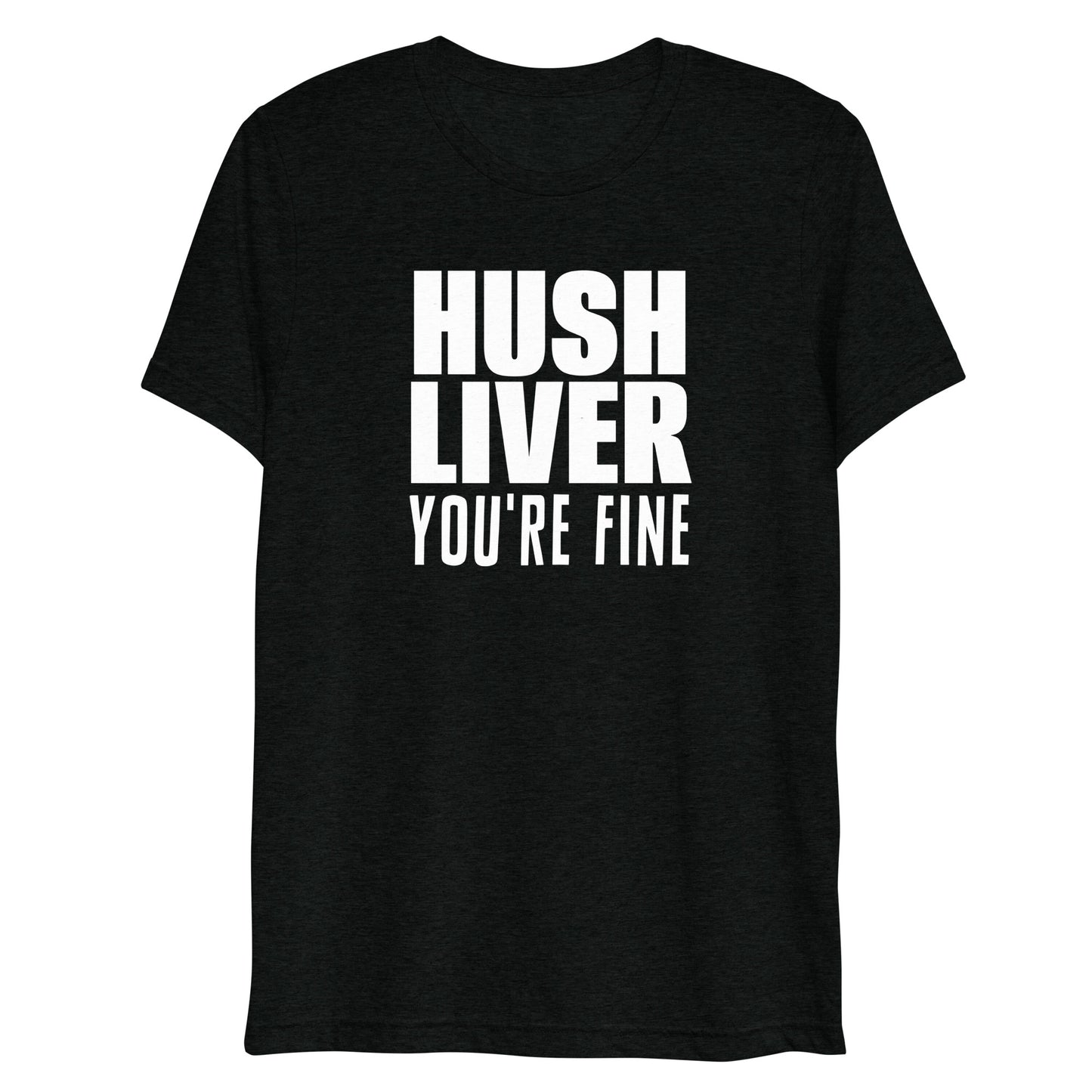 "Hush Liver, You're Fine" Short sleeve t-shirt (Super Soft/Athletic Fit)