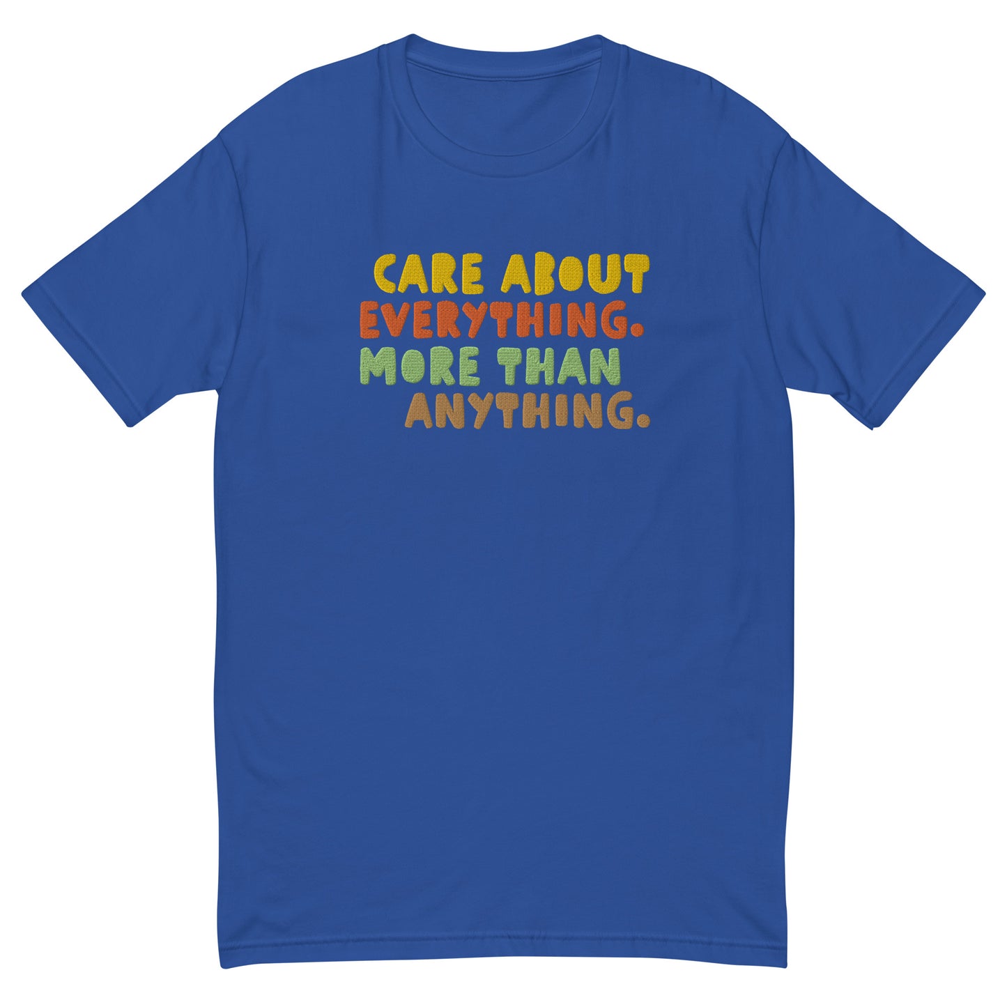 "Care about Anything as much as Everything" Embroidered T-shirt