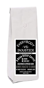 Everybody -VS- Injustice (Decafinated Espresso); 12oz [FREE SHIPPING]
