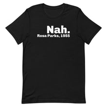 Load image into Gallery viewer, &quot;Nah&quot; Rosa Parks Unisex T-Shirt (Regular Fit/Soft)

