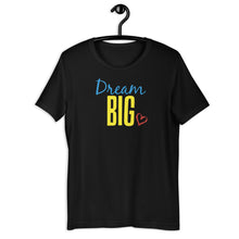 Load image into Gallery viewer, &quot;Dream Big&quot; Unisex T-Shirt (Regular Fit/Soft)
