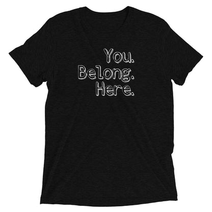 "You Belong Here" Unisex t-shirt (Athletic Fit/Super Soft)