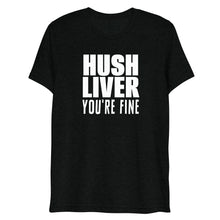 Load image into Gallery viewer, &quot;Hush Liver, You&#39;re Fine&quot; Short sleeve t-shirt (Super Soft/Athletic Fit)
