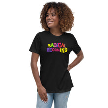Load image into Gallery viewer, &quot;Radical Becoming&quot; Women&#39;s Relaxed T-Shirt
